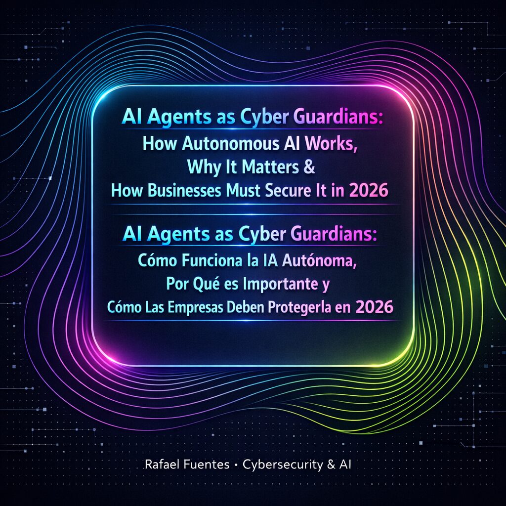 Agentes de IA como Guardianes de la Ciberseguridad: cómo funciona la IA autónoma, por qué importa y cómo deben protegerla las empresas en 2026